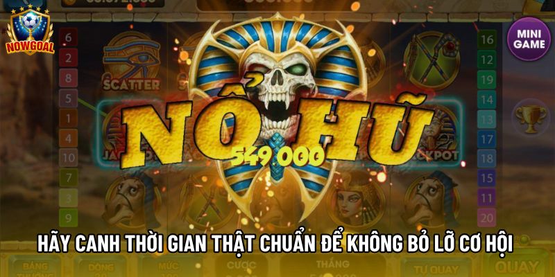Hãy canh thời gian thật chuẩn để không bỏ lỡ cơ hội Hãy canh thời gian thật chuẩn để không bỏ lỡ cơ hội